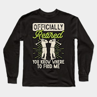 Officially Retired You Know Where To Find Me  T Shirt For Women Men Long Sleeve T-Shirt